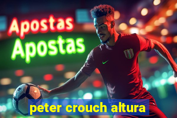 peter crouch altura